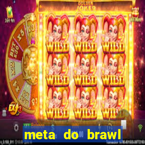 meta do brawl stars 2024